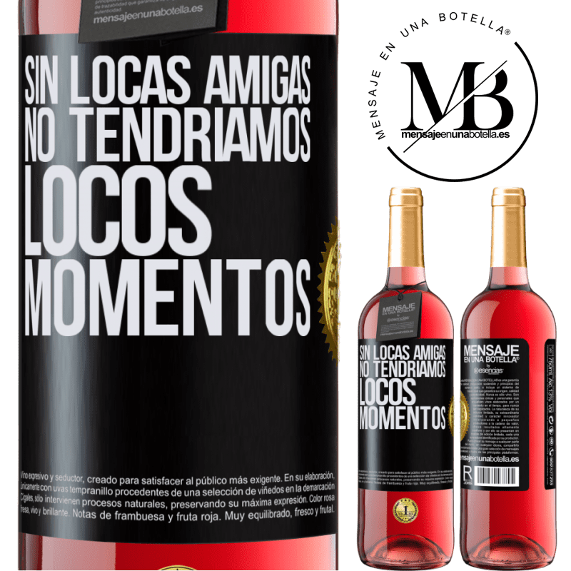 29,95 € Envío gratis | Vino Rosado Edición ROSÉ Sin locas amigas, no tendríamos locos momentos Etiqueta Negra. Etiqueta personalizable Vino joven Cosecha 2024 Tempranillo