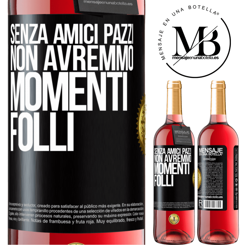 29,95 € Spedizione Gratuita | Vino rosato Edizione ROSÉ Senza amici pazzi, non avremmo momenti folli Etichetta Nera. Etichetta personalizzabile Vino giovane Raccogliere 2024 Tempranillo