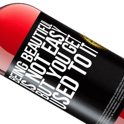 Unique & Personal Expressions. «Being beautiful is not easy, but you get used to it» ROSÉ Edition