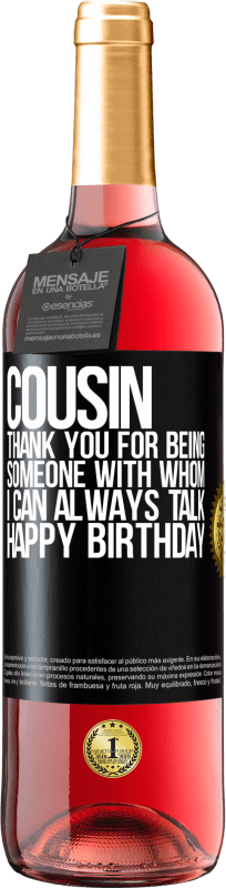 29,95 € | Rosé Wine ROSÉ Edition Cousin. Thank you for being someone with whom I can always talk. Happy Birthday Black Label. Customizable label Young wine Harvest 2024 Tempranillo