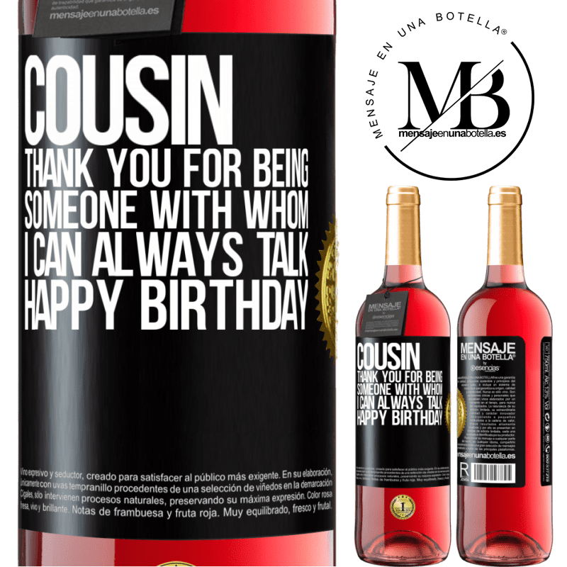 29,95 € Free Shipping | Rosé Wine ROSÉ Edition Cousin. Thank you for being someone with whom I can always talk. Happy Birthday Black Label. Customizable label Young wine Harvest 2021 Tempranillo