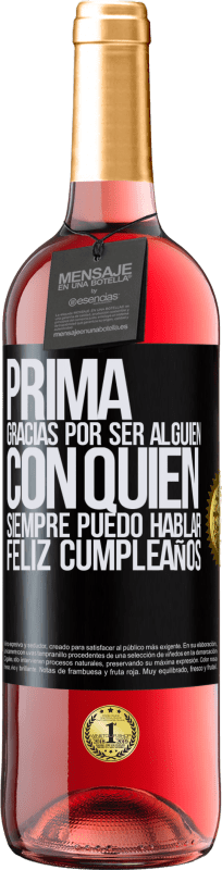 29,95 € | Vino Rosado Edición ROSÉ Prima. Gracias por ser alguien con quien siempre puedo hablar. Feliz cumpleaños Etiqueta Negra. Etiqueta personalizable Vino joven Cosecha 2024 Tempranillo