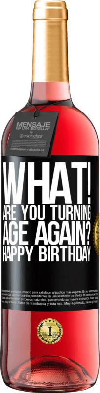 29,95 € | Rosé Wine ROSÉ Edition What! Are you turning age again? Happy Birthday Black Label. Customizable label Young wine Harvest 2023 Tempranillo