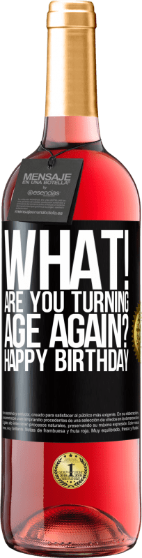 29,95 € | Rosé Wine ROSÉ Edition What! Are you turning age again? Happy Birthday Black Label. Customizable label Young wine Harvest 2024 Tempranillo