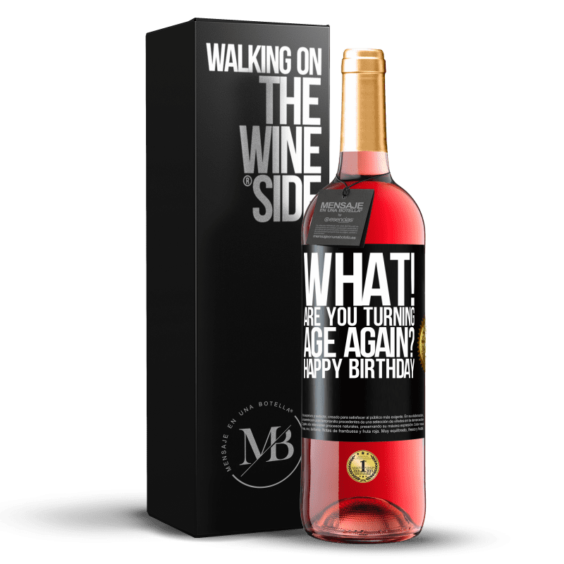 29,95 € Free Shipping | Rosé Wine ROSÉ Edition What! Are you turning age again? Happy Birthday Black Label. Customizable label Young wine Harvest 2024 Tempranillo