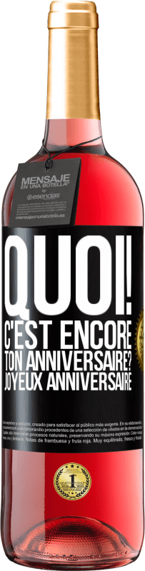 29,95 € | Vin rosé Édition ROSÉ Quoi! C'est encore ton anniversaire? Joyeux anniversaire Étiquette Noire. Étiquette personnalisable Vin jeune Récolte 2025 Tempranillo