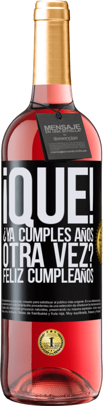 29,95 € | Vino Rosado Edición ROSÉ ¡Qué! ¿Ya cumples años otra vez? Feliz cumpleaños Etiqueta Negra. Etiqueta personalizable Vino joven Cosecha 2023 Tempranillo