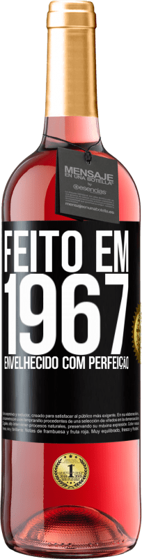 «Feito em 1967. Envelhecido com perfeição» Edição ROSÉ