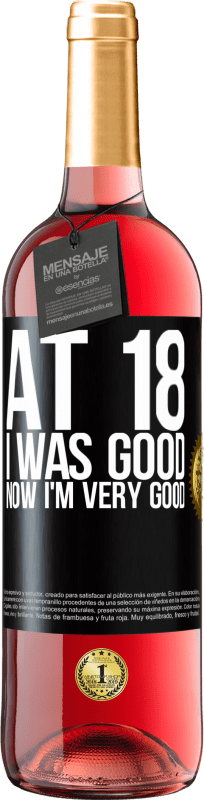 29,95 € Free Shipping | Rosé Wine ROSÉ Edition At 18 he was good. Now I'm very good Black Label. Customizable label Young wine Harvest 2024 Tempranillo