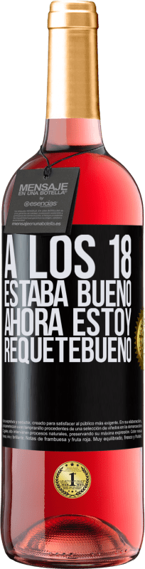 29,95 € | Vino Rosado Edición ROSÉ A los 18 estaba bueno. Ahora estoy requetebueno Etiqueta Negra. Etiqueta personalizable Vino joven Cosecha 2025 Tempranillo
