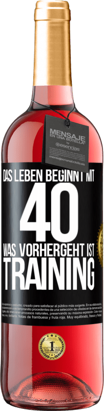 29,95 € | Roséwein ROSÉ Ausgabe Das Leben beginnt mit 40. Was vorhergeht ist Training Schwarzes Etikett. Anpassbares Etikett Junger Wein Ernte 2024 Tempranillo