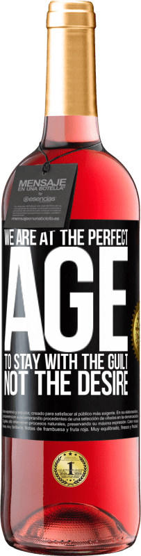 29,95 € | Rosé Wine ROSÉ Edition We are at the perfect age, to stay with the guilt, not the desire Black Label. Customizable label Young wine Harvest 2024 Tempranillo