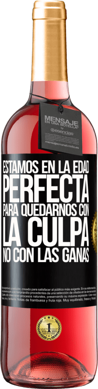 29,95 € | Vino Rosado Edición ROSÉ Estamos en la edad perfecta, para quedarnos con la culpa, no con las ganas Etiqueta Negra. Etiqueta personalizable Vino joven Cosecha 2024 Tempranillo