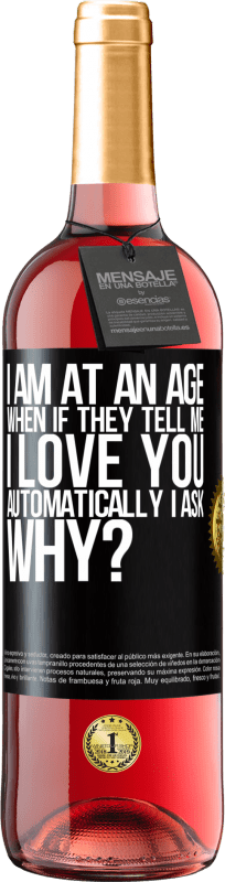 29,95 € | Rosé Wine ROSÉ Edition I am at an age when if they tell me, I love you automatically I ask, why? Black Label. Customizable label Young wine Harvest 2023 Tempranillo