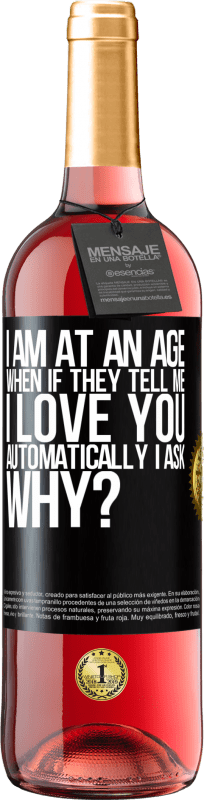 29,95 € Free Shipping | Rosé Wine ROSÉ Edition I am at an age when if they tell me, I love you automatically I ask, why? Black Label. Customizable label Young wine Harvest 2025 Tempranillo