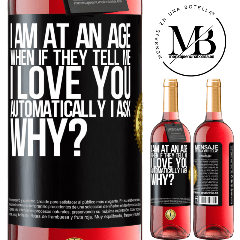 24,95 € Free Shipping | Rosé Wine ROSÉ Edition I am at an age when if they tell me, I love you automatically I ask, why? Black Label. Customizable label Young wine Harvest 2021 Tempranillo
