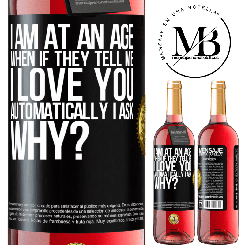 29,95 € Free Shipping | Rosé Wine ROSÉ Edition I am at an age when if they tell me, I love you automatically I ask, why? Black Label. Customizable label Young wine Harvest 2022 Tempranillo