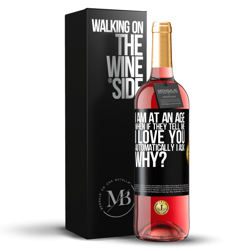 29,95 € Free Shipping | Rosé Wine ROSÉ Edition I am at an age when if they tell me, I love you automatically I ask, why? Black Label. Customizable label Young wine Harvest 2021 Tempranillo