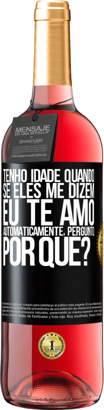 29,95 € | Vinho rosé Edição ROSÉ Tenho idade quando, se eles me dizem, eu te amo automaticamente, pergunto, por quê? Etiqueta Preta. Etiqueta personalizável Vinho jovem Colheita 2024 Tempranillo