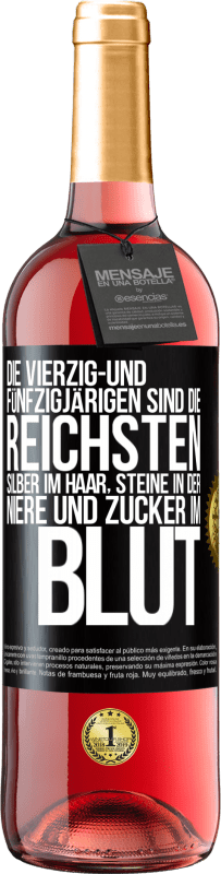 29,95 € | Roséwein ROSÉ Ausgabe Die Vierzig- und Fünfzigjärigen sind die reichsten, Silber im Haar, Steine in der Niere und Zucker im Blut Schwarzes Etikett. Anpassbares Etikett Junger Wein Ernte 2024 Tempranillo