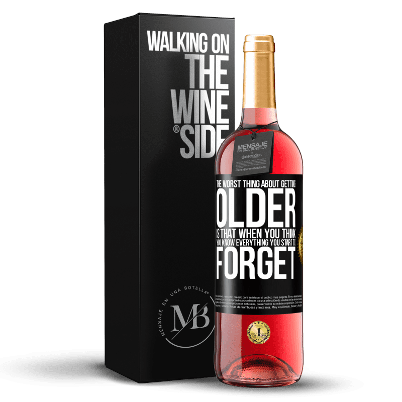 29,95 € Free Shipping | Rosé Wine ROSÉ Edition The worst thing about getting older is that when you think you know everything, you start to forget Black Label. Customizable label Young wine Harvest 2021 Tempranillo