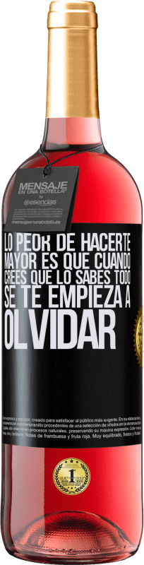 29,95 € | Vino Rosado Edición ROSÉ Lo peor de hacerte mayor es que cuando crees que lo sabes todo, se te empieza a olvidar Etiqueta Negra. Etiqueta personalizable Vino joven Cosecha 2025 Tempranillo