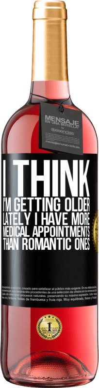 29,95 € | Rosé Wine ROSÉ Edition I think I'm getting older. Lately I have more medical appointments than romantic ones Black Label. Customizable label Young wine Harvest 2023 Tempranillo
