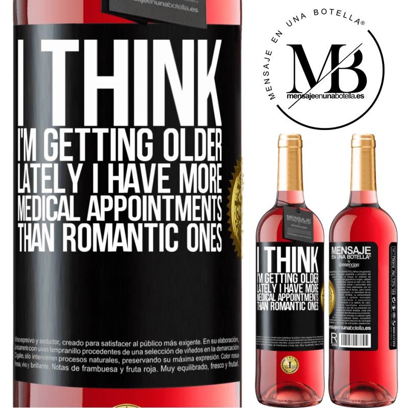 29,95 € Free Shipping | Rosé Wine ROSÉ Edition I think I'm getting older. Lately I have more medical appointments than romantic ones Black Label. Customizable label Young wine Harvest 2022 Tempranillo