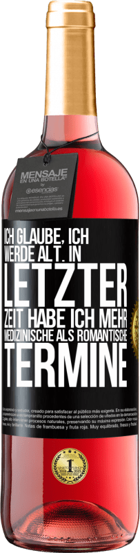 29,95 € | Roséwein ROSÉ Ausgabe Ich glaube, ich werde alt. In letzter Zeit habe ich mehr medizinische als romantische Termine Schwarzes Etikett. Anpassbares Etikett Junger Wein Ernte 2025 Tempranillo