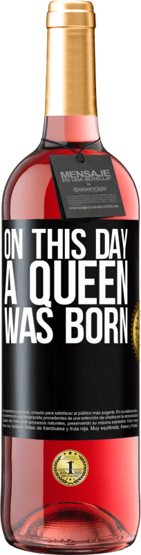 24,95 € Free Shipping | Rosé Wine ROSÉ Edition On this day a queen was born Black Label. Customizable label Young wine Harvest 2021 Tempranillo