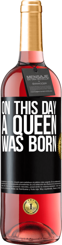 29,95 € | Rosé Wine ROSÉ Edition On this day a queen was born Black Label. Customizable label Young wine Harvest 2024 Tempranillo