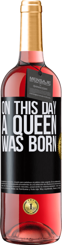 29,95 € | Vino Rosado Edición ROSÉ On this day a queen was born Etiqueta Negra. Etiqueta personalizable Vino joven Cosecha 2023 Tempranillo