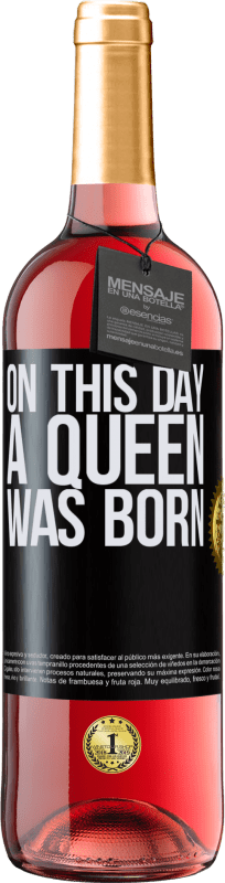 29,95 € | Vino Rosado Edición ROSÉ On this day a queen was born Etiqueta Negra. Etiqueta personalizable Vino joven Cosecha 2024 Tempranillo