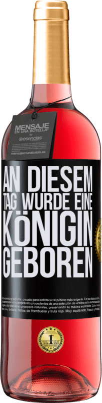 29,95 € | Roséwein ROSÉ Ausgabe An diesem Tag wurde eine Königin geboren Schwarzes Etikett. Anpassbares Etikett Junger Wein Ernte 2024 Tempranillo