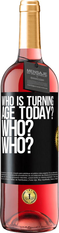29,95 € | Rosé Wine ROSÉ Edition Who is turning age today? Who? Who? Black Label. Customizable label Young wine Harvest 2023 Tempranillo