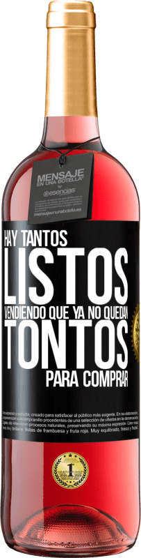 29,95 € | Vino Rosado Edición ROSÉ Hay tantos listos vendiendo que ya no quedan tontos para comprar Etiqueta Negra. Etiqueta personalizable Vino joven Cosecha 2024 Tempranillo