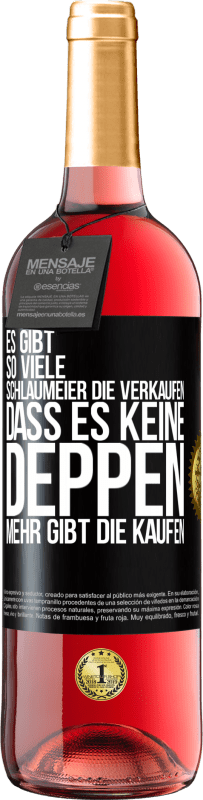 29,95 € | Roséwein ROSÉ Ausgabe Es gibt so viele Schlaumeier, die verkaufen, dass es keine Deppen mehr gibt, die kaufen. Schwarzes Etikett. Anpassbares Etikett Junger Wein Ernte 2023 Tempranillo