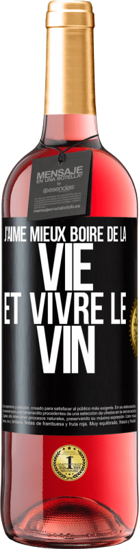 «J'aime mieux boire de la vie et vivre le vin» Édition ROSÉ