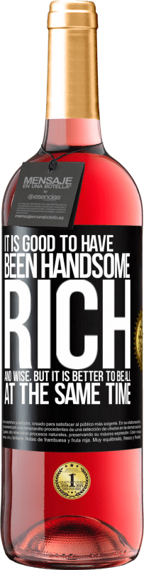 «It is good to have been handsome, rich and wise, but it is better to be all at the same time» ROSÉ Edition