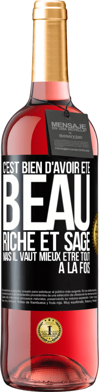 29,95 € | Vin rosé Édition ROSÉ C'est bien d'avoir été beau, riche et sage, mais il vaut mieux être tout à la fois Étiquette Noire. Étiquette personnalisable Vin jeune Récolte 2025 Tempranillo