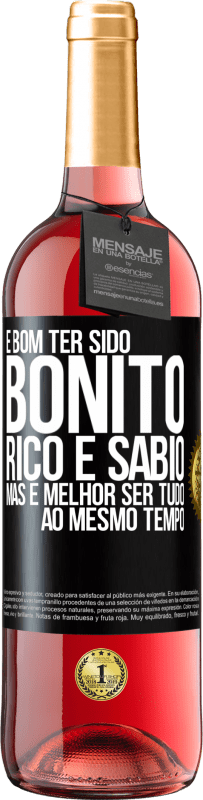 «É bom ter sido bonito, rico e sábio, mas é melhor ser tudo ao mesmo tempo» Edição ROSÉ