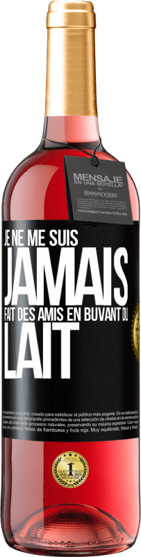 Envoi gratuit | Vin rosé Édition ROSÉ Je ne me suis jamais fait des amis en buvant du lait Étiquette Noire. Étiquette personnalisable Vin jeune Récolte 2023 Tempranillo