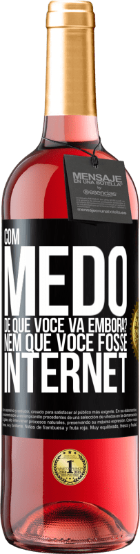 Envio grátis | Vinho rosé Edição ROSÉ Com medo de que você vá embora? Nem que você fosse internet Etiqueta Preta. Etiqueta personalizável Vinho jovem Colheita 2023 Tempranillo