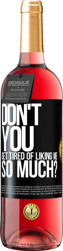 Free Shipping | Rosé Wine ROSÉ Edition Don't you get tired of liking me so much? Black Label. Customizable label Young wine Harvest 2023 Tempranillo