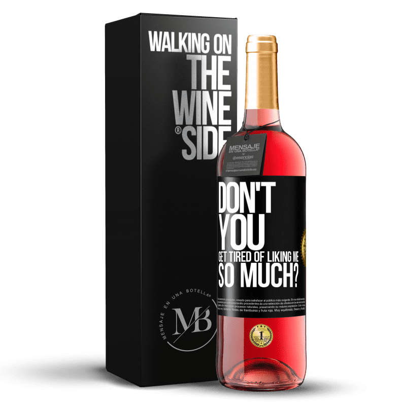 29,95 € Free Shipping | Rosé Wine ROSÉ Edition Don't you get tired of liking me so much? Black Label. Customizable label Young wine Harvest 2025 Tempranillo