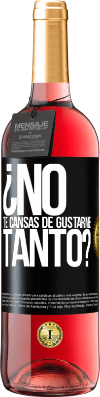 29,95 € Envío gratis | Vino Rosado Edición ROSÉ ¿No te cansas de gustarme tanto? Etiqueta Negra. Etiqueta personalizable Vino joven Cosecha 2024 Tempranillo