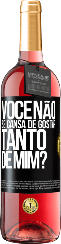 Envio grátis | Vinho rosé Edição ROSÉ Você não se cansa de gostar tanto de mim? Etiqueta Preta. Etiqueta personalizável Vinho jovem Colheita 2023 Tempranillo