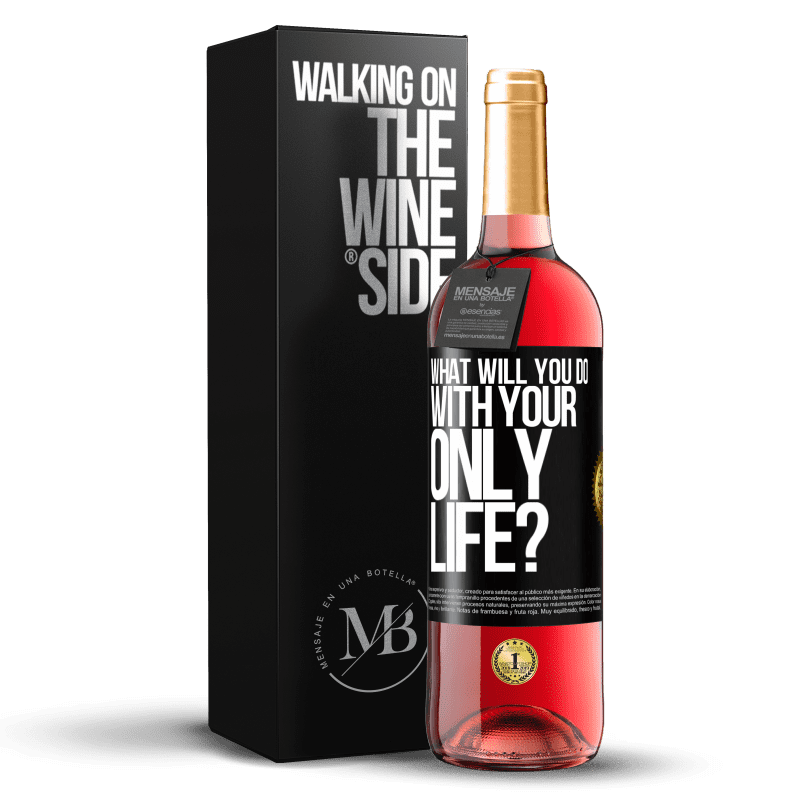 29,95 € Free Shipping | Rosé Wine ROSÉ Edition What will you do with your only life? Black Label. Customizable label Young wine Harvest 2025 Tempranillo