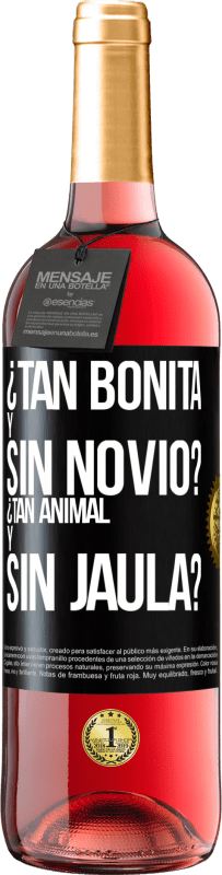 «¿Tan bonita y sin novio? ¿Tan animal y sin jaula?» Edición ROSÉ