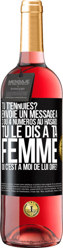 «Tu t'ennuies? Envoie un message à 3 ou 4 numéros au hasard: tu le dis à ta femme ou c'est à moi de lui dire?» Édition ROSÉ